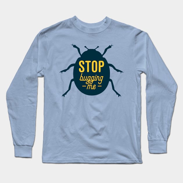 Stop Bugging Me Long Sleeve T-Shirt by oddmatter